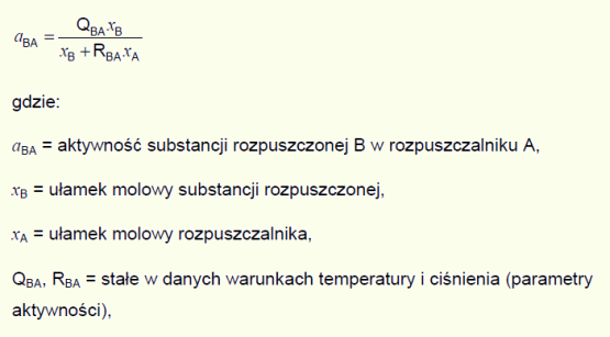 aBA = QBA·xB/(xB+RBA·xA), gdzie: aBA = aktywność substancji rozpuszczonej B w rozpuszczalniku A; xB = ułamek molowy substancji rozpuszczonej; xA = ułamek molowy rozpuszczalnika; QBA, RBA = stałe w danych warunkach temperatury i ciśnienia (parametry aktywności)