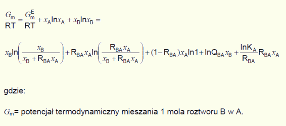 Gm/(R·T) = GEm/(R·T)+xA·ln(xA)+xB·ln(xB) = xB·ln[xB/(xB+RBA·xA)]+RBA·xA·ln[RBA·xA/(xB+RBA·xA)]+(1-RBA)·xA·ln(1)+ln(QBA)·xB+[ln(KA)/RBA]·RBA·xA, gdzie: Gm = potencjał termodynamiczny mieszania 1 mola roztworu B w A.